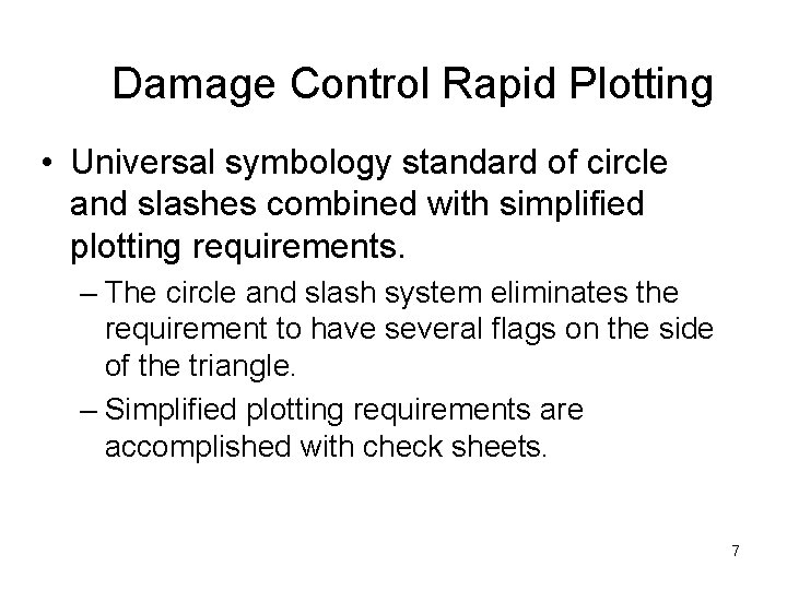 Damage Control Rapid Plotting • Universal symbology standard of circle and slashes combined with