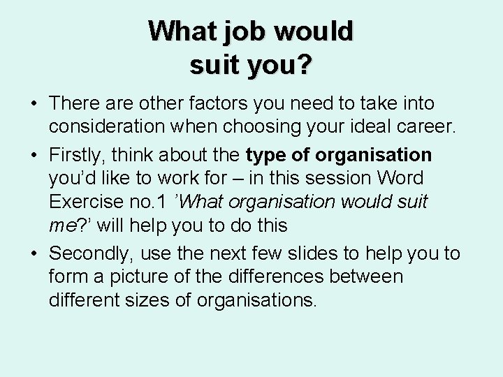 What job would suit you? • There are other factors you need to take