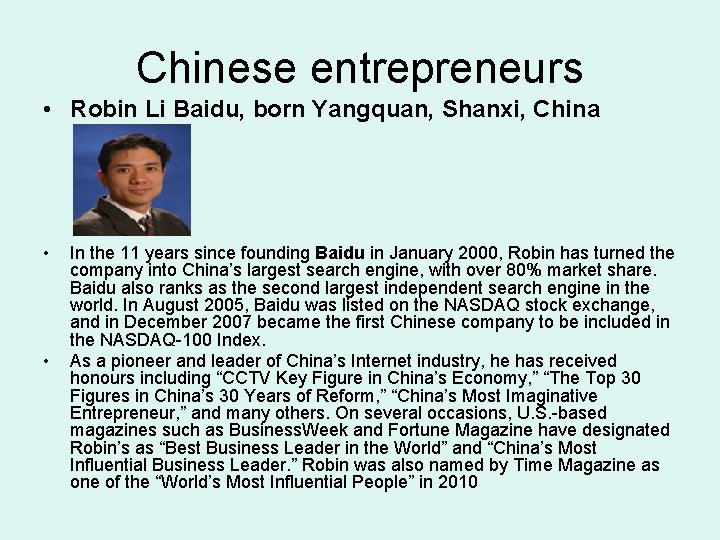 Chinese entrepreneurs • Robin Li Baidu, born Yangquan, Shanxi, China • • In the