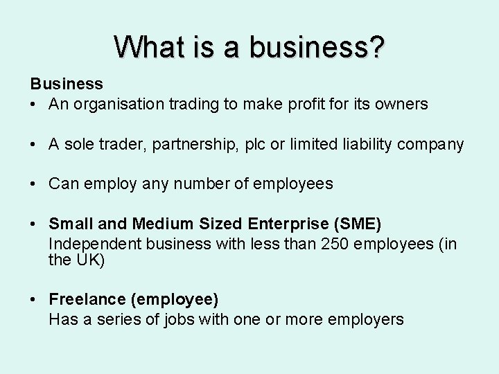 What is a business? Business • An organisation trading to make profit for its