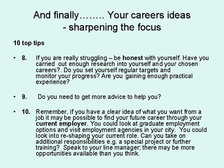 And finally……. . Your careers ideas - sharpening the focus 10 top tips •