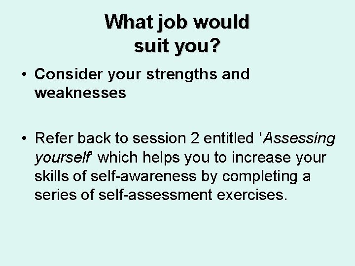 What job would suit you? • Consider your strengths and weaknesses • Refer back