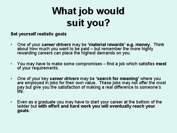 What job would suit you? Set yourself realistic goals • One of your career