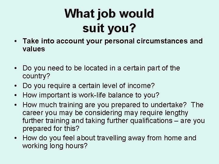 What job would suit you? • Take into account your personal circumstances and values