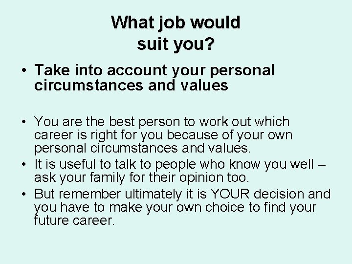 What job would suit you? • Take into account your personal circumstances and values