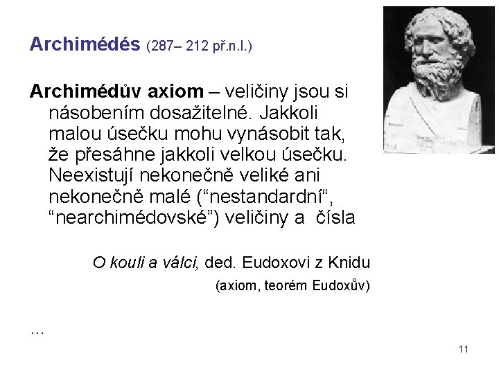 Archimédés (287– 212 př. n. l. ) Archimédův axiom – veličiny jsou si násobením