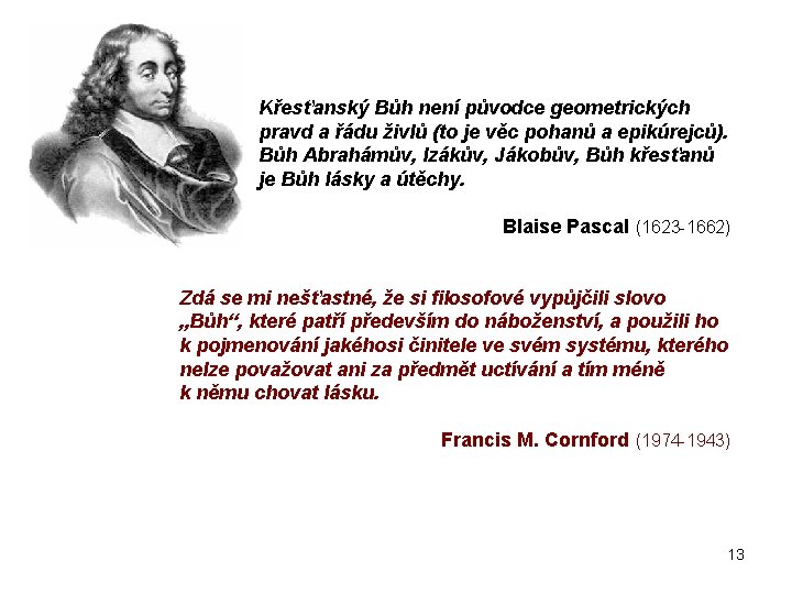 Křesťanský Bůh není původce geometrických pravd a řádu živlů (to je věc pohanů a