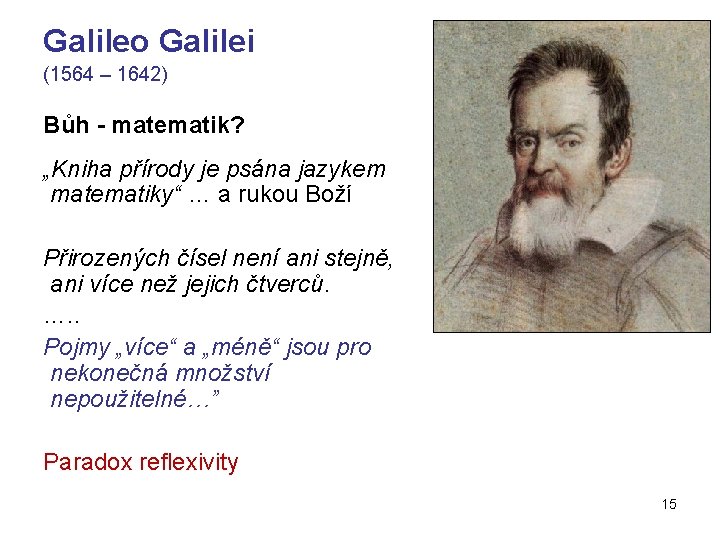 Galileo Galilei (1564 – 1642) Bůh - matematik? „Kniha přírody je psána jazykem matematiky“