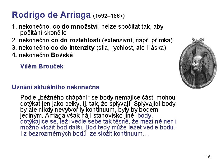 Rodrigo de Arriaga (1592– 1667) 1. nekonečno, co do množství, nelze spočítat tak, aby