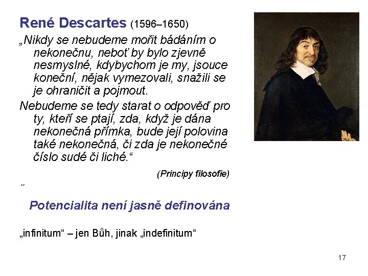 René Descartes (1596– 1650) „Nikdy se nebudeme mořit bádáním o nekonečnu, neboť by bylo