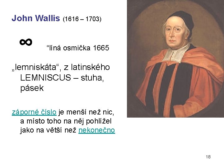 John Wallis (1616 – 1703) ∞ “líná osmička 1665 „lemniskáta“, z latinského LEMNISCUS –