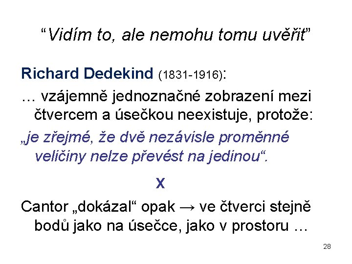 “Vidím to, ale nemohu tomu uvěřit” Richard Dedekind (1831 -1916): … vzájemně jednoznačné zobrazení