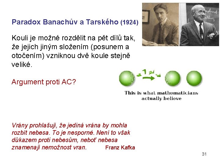 Paradox Banachův a Tarského (1924) Kouli je možné rozdělit na pět dílů tak, že