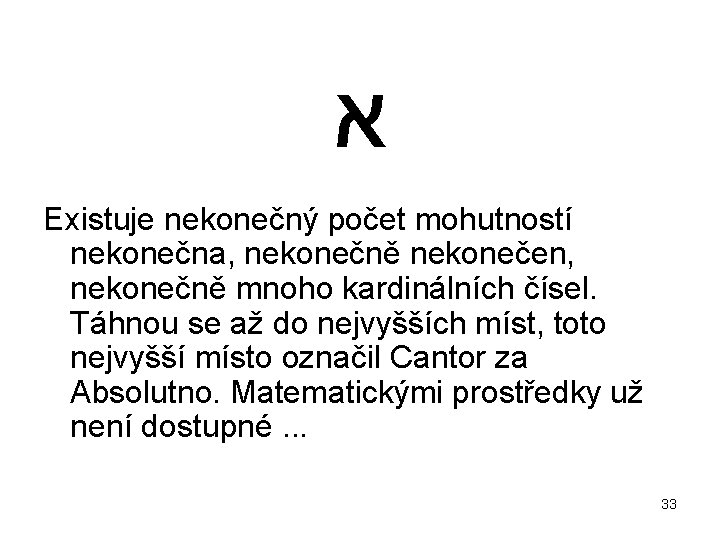  א Existuje nekonečný počet mohutností nekonečna, nekonečně nekonečen, nekonečně mnoho kardinálních čísel. Táhnou