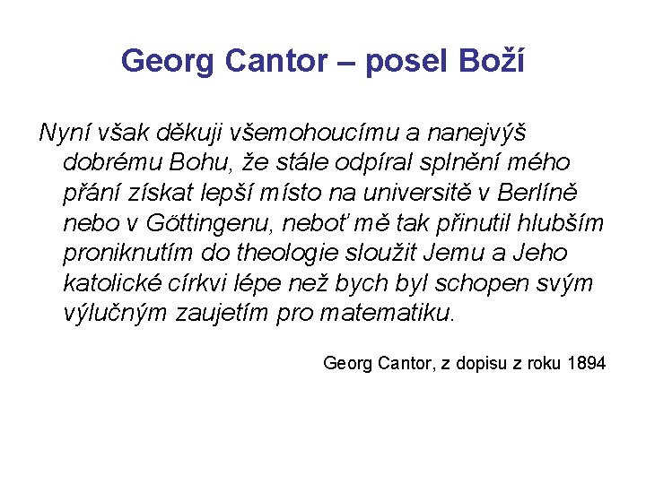 Georg Cantor – posel Boží Nyní však děkuji všemohoucímu a nanejvýš dobrému Bohu, že