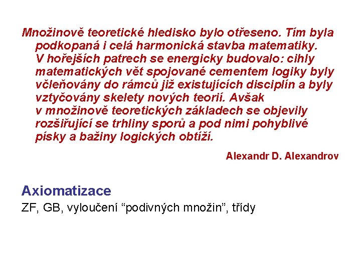 Množinově teoretické hledisko bylo otřeseno. Tím byla podkopaná i celá harmonická stavba matematiky. V