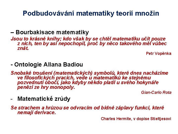 Podbudovávání matematiky teorií množin – Bourbakisace matematiky Jsou to krásné knihy; kdo však by
