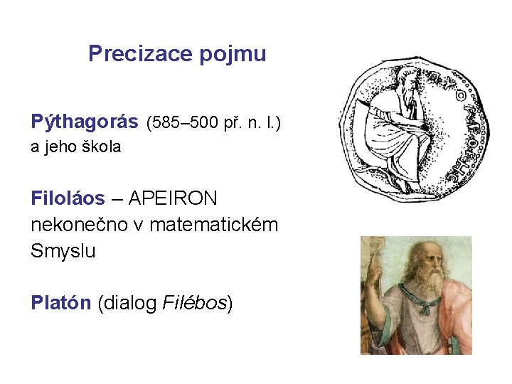 Precizace pojmu Pýthagorás (585– 500 př. n. l. ) a jeho škola Filoláos –