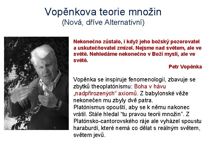 Vopěnkova teorie množin (Nová, dříve Alternativní) Nekonečno zůstalo, i když jeho božský pozorovatel a