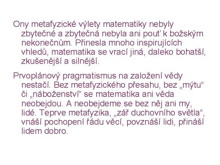 Ony metafyzické výlety matematiky nebyly zbytečné a zbytečná nebyla ani pouť k božským nekonečnům.