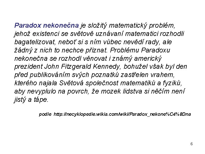  Paradox nekonečna je složitý matematický problém, jehož existenci se světově uznávaní matematici rozhodli