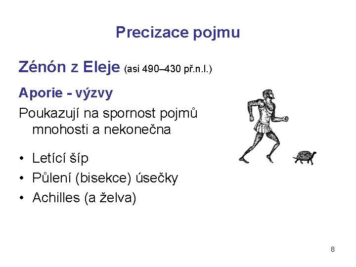 Precizace pojmu Zénón z Eleje (asi 490– 430 př. n. l. ) Aporie -