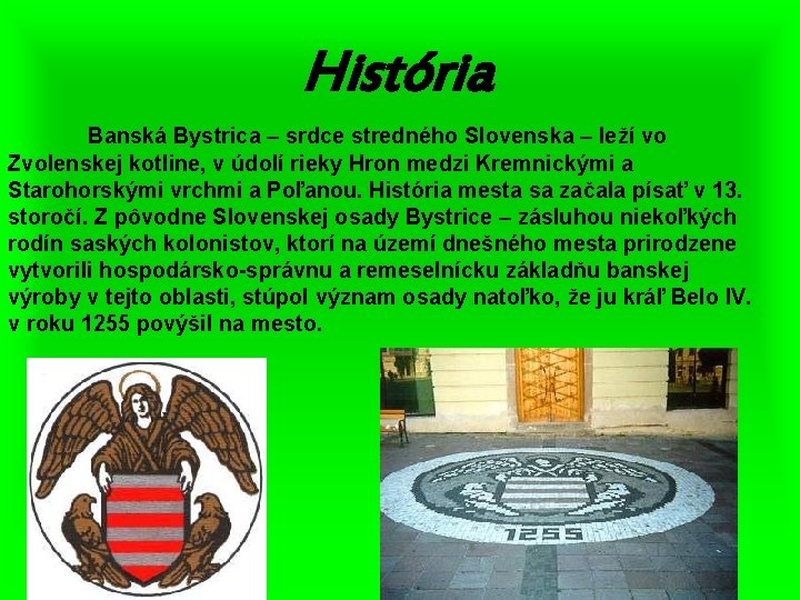 História Banská Bystrica – srdce stredného Slovenska – leží vo Zvolenskej kotline, v údolí