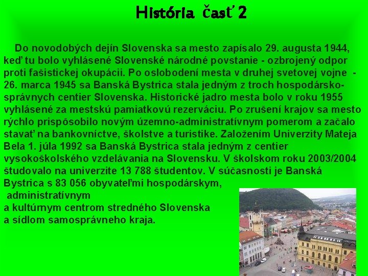 História časť 2 Do novodobých dejín Slovenska sa mesto zapísalo 29. augusta 1944, keď