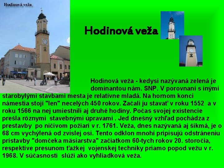 Hodinová veža Hodinová veža - kedysi nazývaná zelená je dominantou nám. SNP. V porovnaní