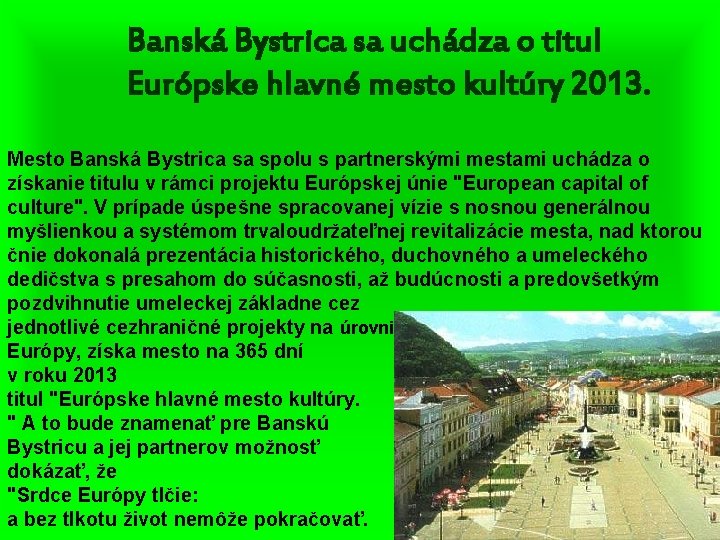 Banská Bystrica sa uchádza o titul Európske hlavné mesto kultúry 2013. Mesto Banská Bystrica