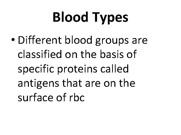 Blood Types • Different blood groups are classified on the basis of specific proteins