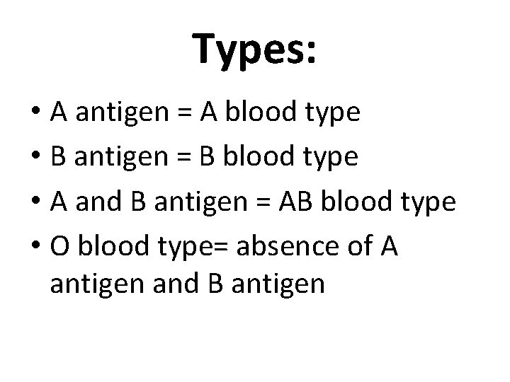 Types: • A antigen = A blood type • B antigen = B blood