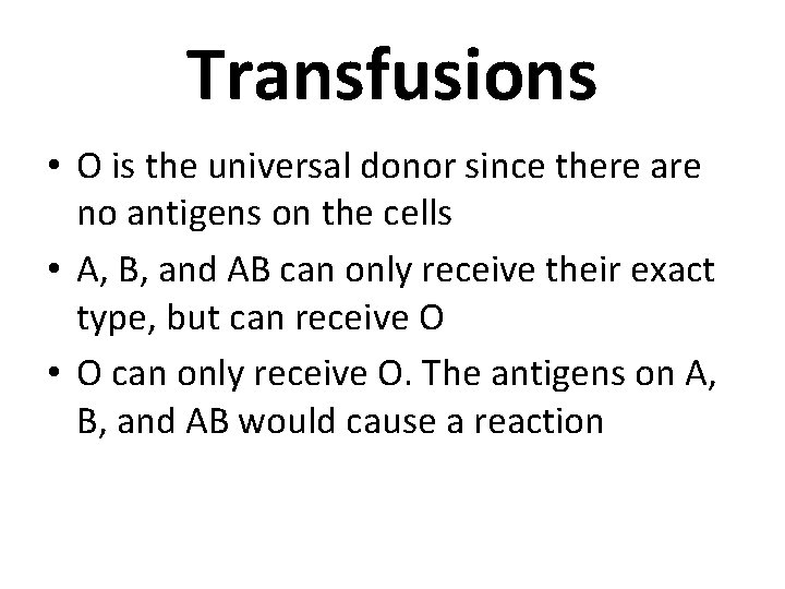 Transfusions • O is the universal donor since there are no antigens on the