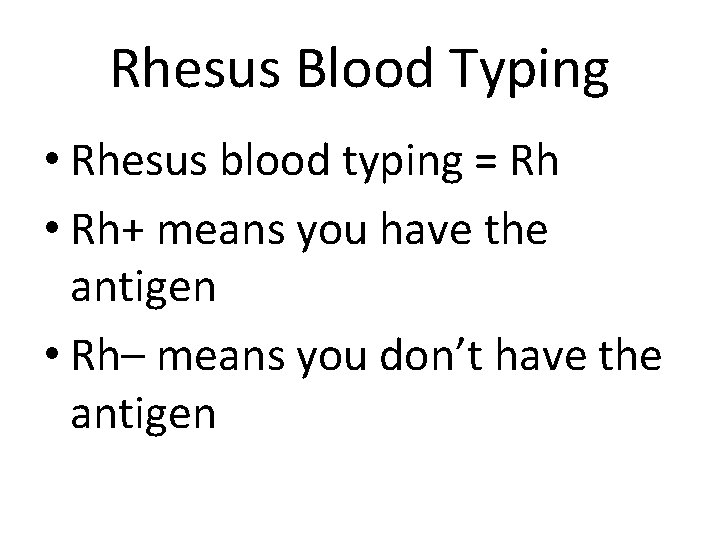Rhesus Blood Typing • Rhesus blood typing = Rh • Rh+ means you have