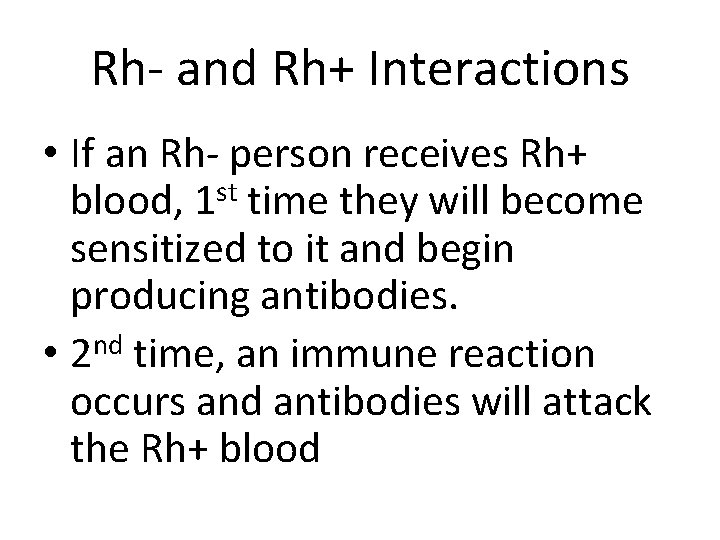 Rh- and Rh+ Interactions • If an Rh- person receives Rh+ blood, 1 st