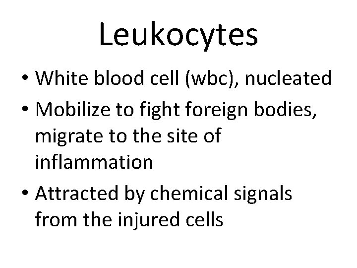 Leukocytes • White blood cell (wbc), nucleated • Mobilize to fight foreign bodies, migrate