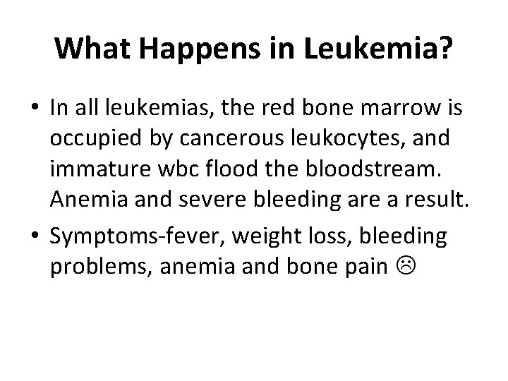 What Happens in Leukemia? • In all leukemias, the red bone marrow is occupied