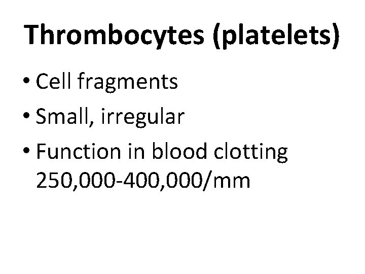 Thrombocytes (platelets) • Cell fragments • Small, irregular • Function in blood clotting 250,