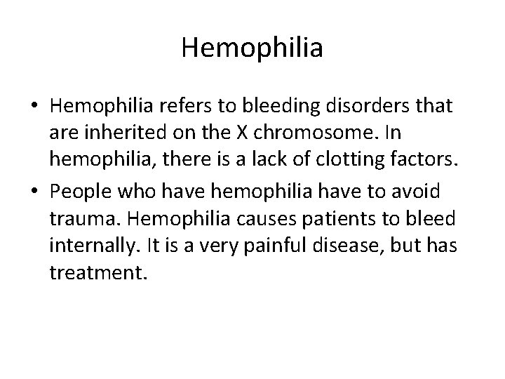 Hemophilia • Hemophilia refers to bleeding disorders that are inherited on the X chromosome.