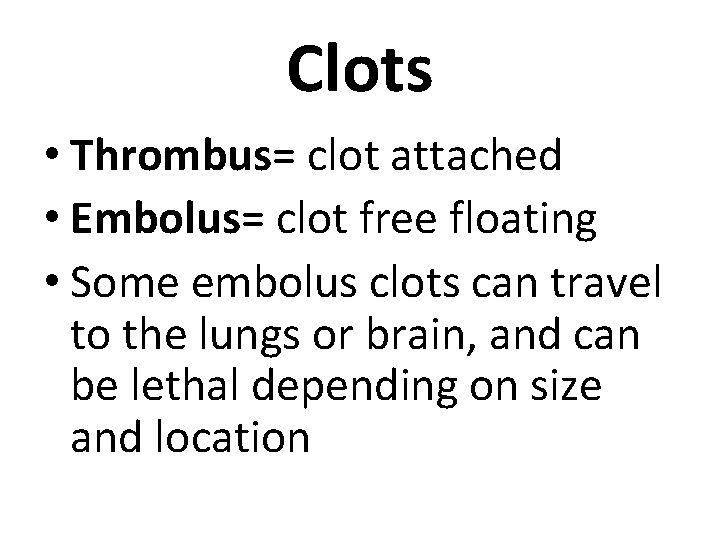 Clots • Thrombus= clot attached • Embolus= clot free floating • Some embolus clots