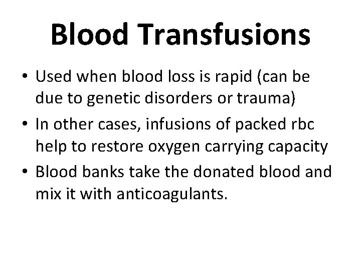 Blood Transfusions • Used when blood loss is rapid (can be due to genetic