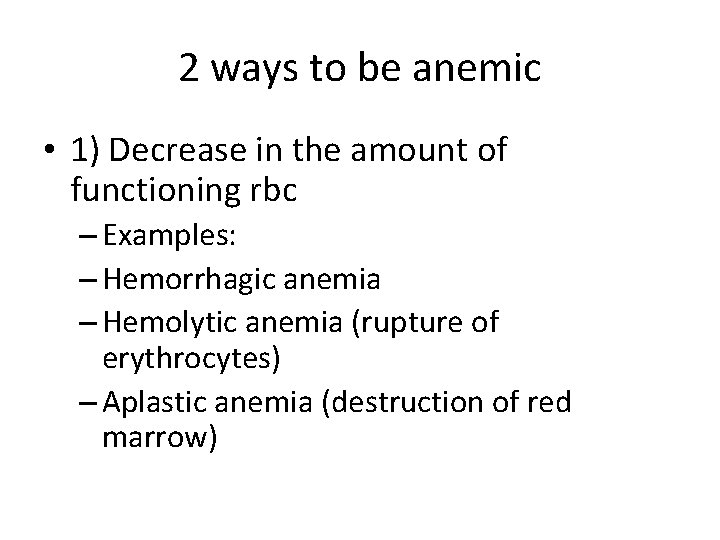 2 ways to be anemic • 1) Decrease in the amount of functioning rbc