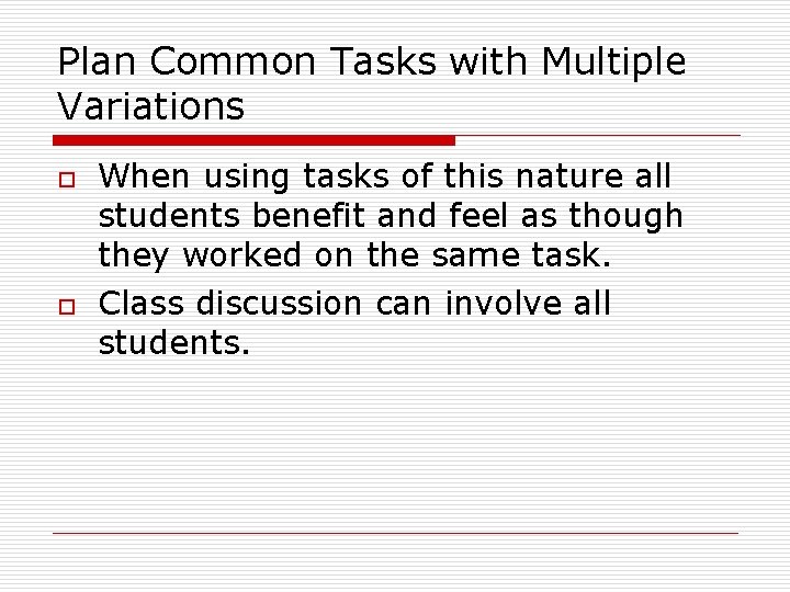 Plan Common Tasks with Multiple Variations o o When using tasks of this nature