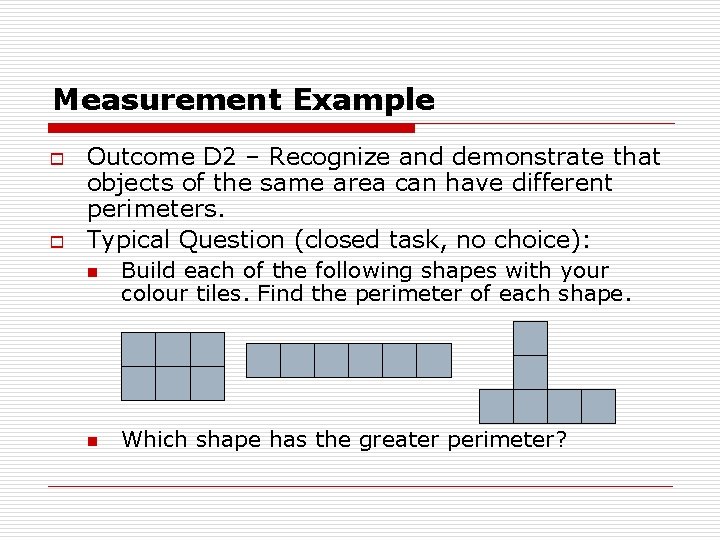 Measurement Example o o Outcome D 2 – Recognize and demonstrate that objects of