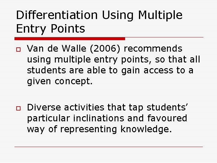 Differentiation Using Multiple Entry Points o o Van de Walle (2006) recommends using multiple