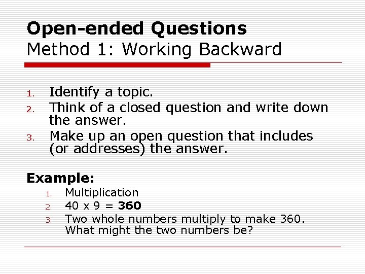 Open-ended Questions Method 1: Working Backward 1. 2. 3. Identify a topic. Think of
