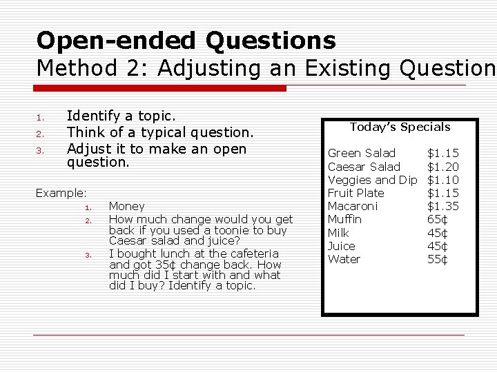 Open-ended Questions Method 2: Adjusting an Existing Question 1. 2. 3. Identify a topic.