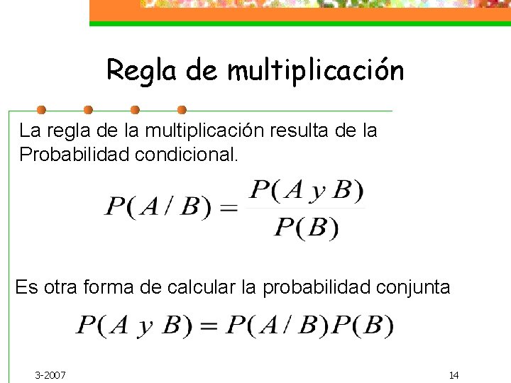 Regla de multiplicación La regla de la multiplicación resulta de la Probabilidad condicional. Es