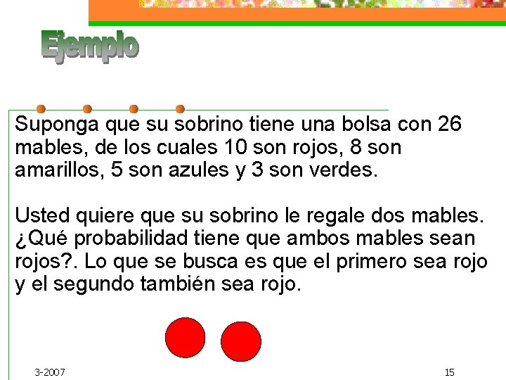 Suponga que su sobrino tiene una bolsa con 26 mables, de los cuales 10