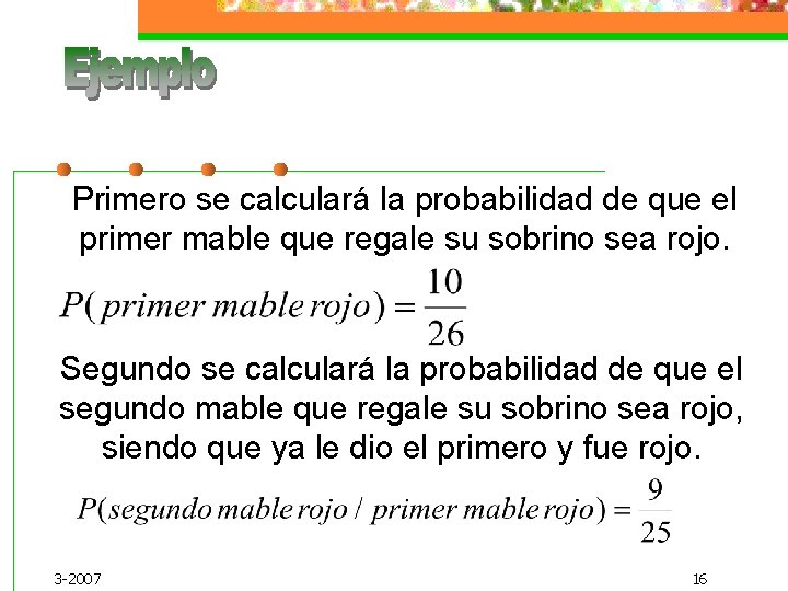 Primero se calculará la probabilidad de que el primer mable que regale su sobrino